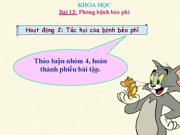 KHOA HỌC Bài 13: Phòng bệnh béo phì Hoạt động 2: Tác hại của