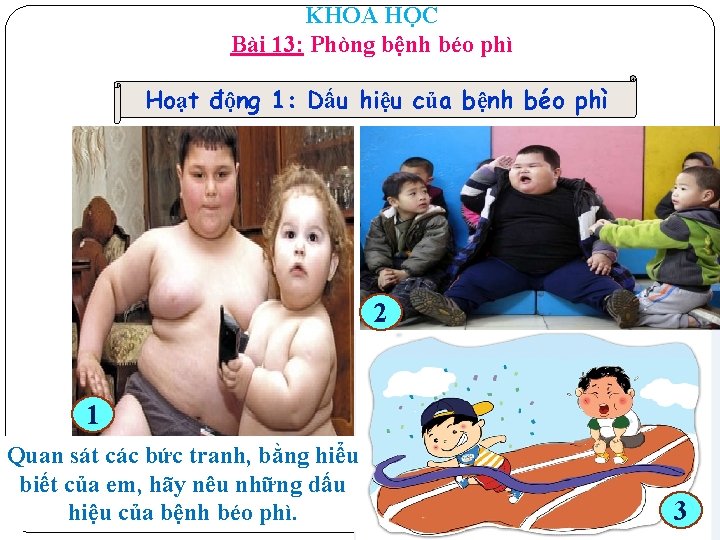 KHOA HỌC Bài 13: Phòng bệnh béo phì Hoạt động 1: Dấu hiệu của