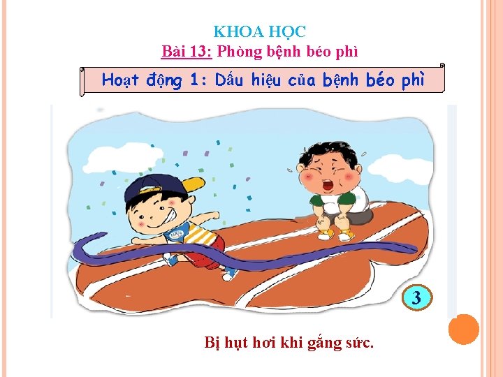 KHOA HỌC Bài 13: Phòng bệnh béo phì Hoạt động 1: Dấu hiệu của