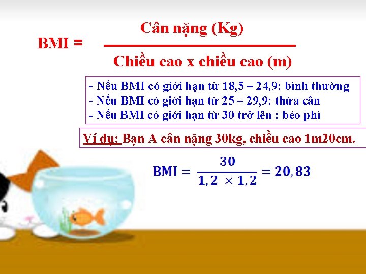 BMI = Cân nặng (Kg) Chiều cao x chiều cao (m) - Nếu BMI