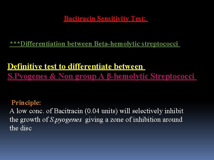 Bacitracin Sensitivity Test: ***Differentiation between Beta-hemolytic streptococci Definitive test to differentiate between S. Pyogenes