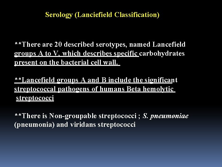 Serology (Lanciefield Classification) **There are 20 described serotypes, named Lancefield groups A to V,