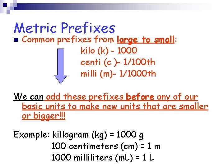 Metric Prefixes n Common prefixes from large to small: kilo (k) - 1000 centi