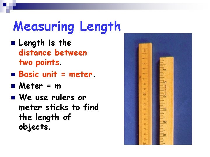 Measuring Length n n Length is the distance between two points. Basic unit =