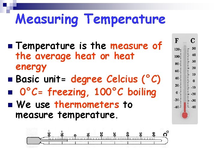 Measuring Temperature is the measure of the average heat or heat energy n Basic
