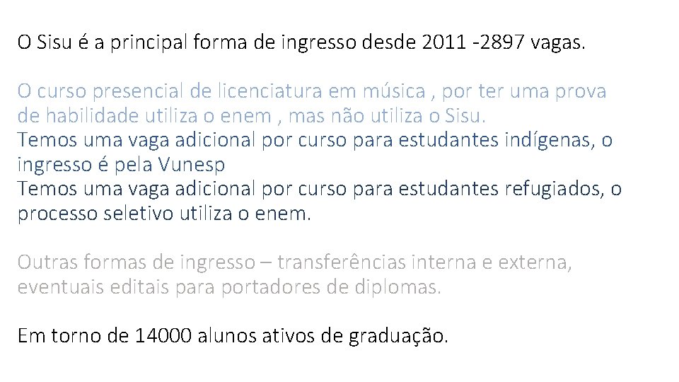 O Sisu é a principal forma de ingresso desde 2011 -2897 vagas. O curso