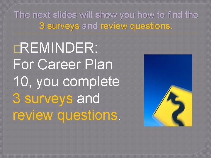 The next slides will show you how to find the 3 surveys and review