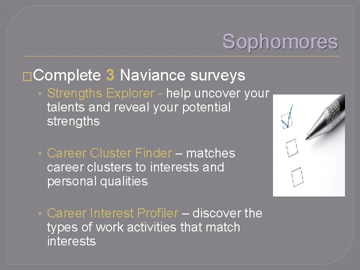 Sophomores �Complete 3 Naviance surveys • Strengths Explorer - help uncover your talents and