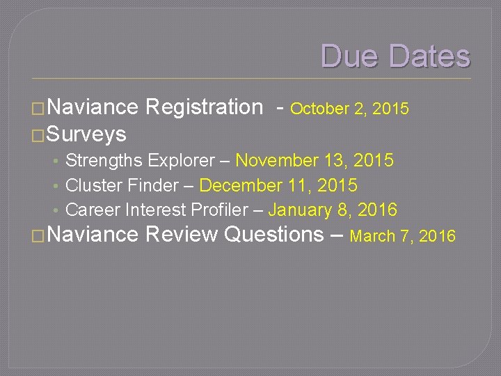 Due Dates �Naviance Registration - October 2, 2015 �Surveys • Strengths Explorer – November