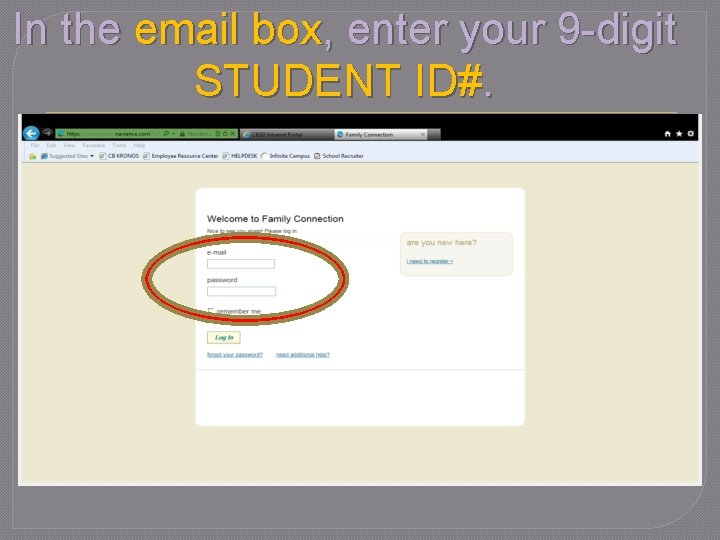 In the email box, enter your 9 -digit STUDENT ID#. 