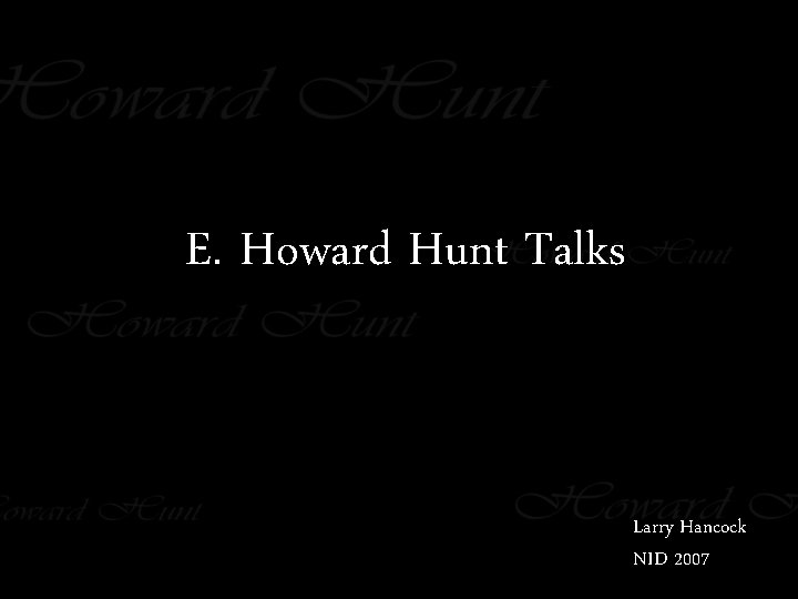 E. Howard Hunt Talks Larry Hancock NID 2007 