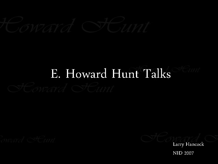 E. Howard Hunt Talks Larry Hancock NID 2007 