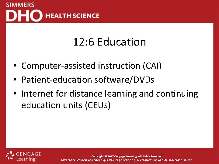 12: 6 Education • Computer-assisted instruction (CAI) • Patient-education software/DVDs • Internet for distance