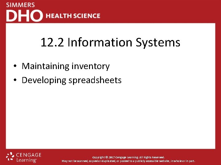 12. 2 Information Systems • Maintaining inventory • Developing spreadsheets Copyright © 2017 Cengage