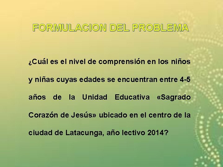 FORMULACION DEL PROBLEMA ¿Cuál es el nivel de comprensión en los niños y niñas