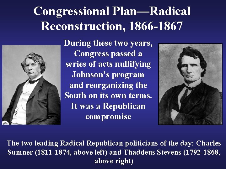 Congressional Plan—Radical Reconstruction, 1866 -1867 During these two years, Congress passed a series of
