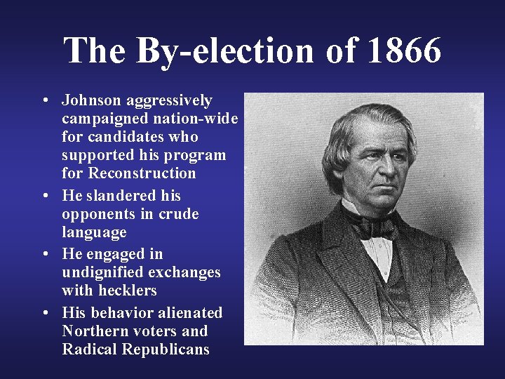 The By-election of 1866 • Johnson aggressively campaigned nation-wide for candidates who supported his
