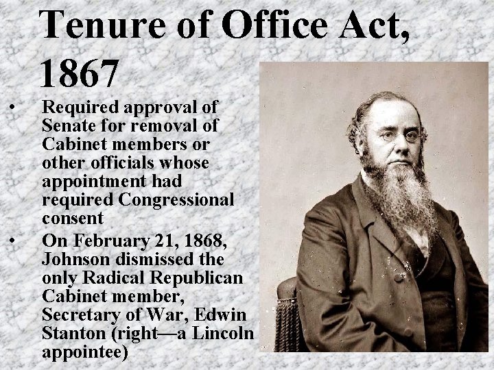 Tenure of Office Act, 1867 • • Required approval of Senate for removal of