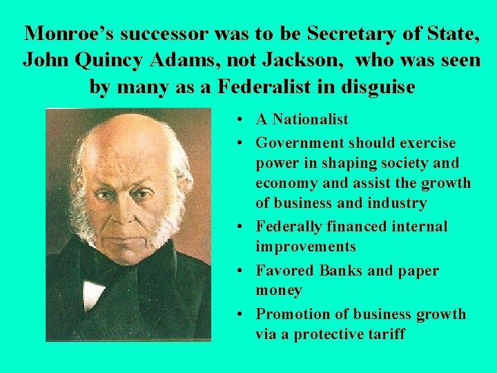 Monroe’s successor was to be Secretary of State, John Quincy Adams, not Jackson, who