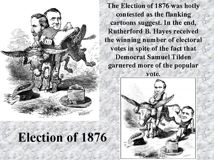 The Election of 1876 was hotly contested as the flanking cartoons suggest. In the