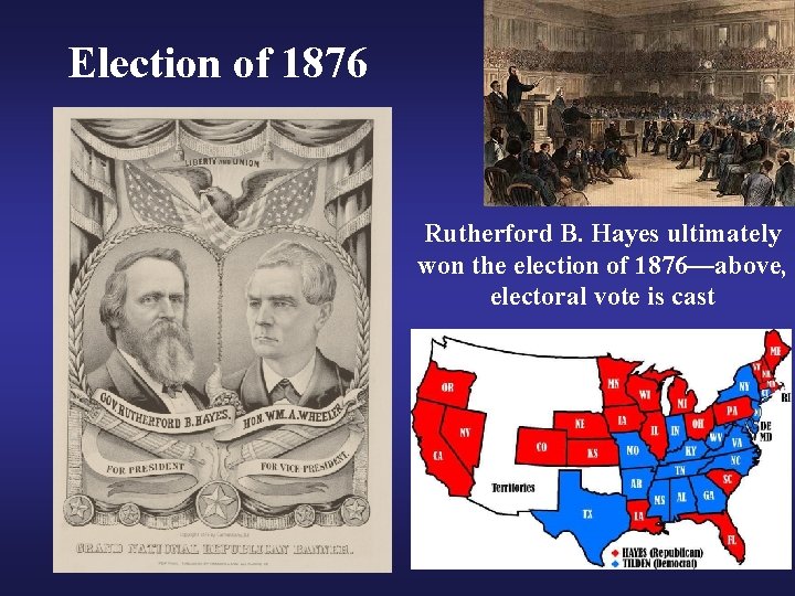 Election of 1876 Rutherford B. Hayes ultimately won the election of 1876—above, electoral vote