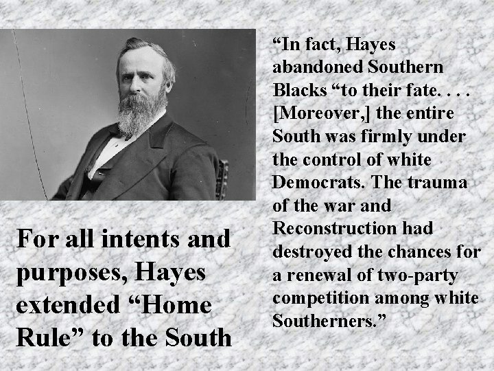 For all intents and purposes, Hayes extended “Home Rule” to the South “In fact,