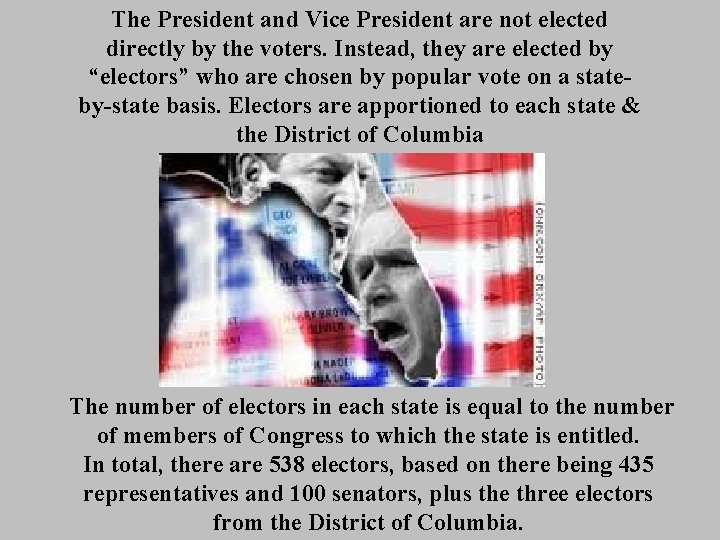 The President and Vice President are not elected directly by the voters. Instead, they