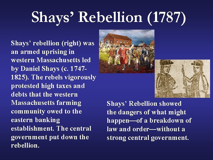 Shays’ Rebellion (1787) Shays’ rebellion (right) was an armed uprising in western Massachusetts led