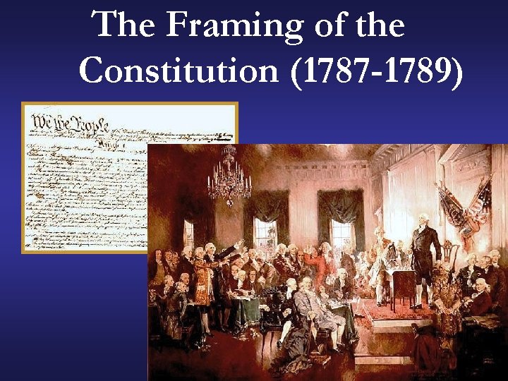 The Framing of the Constitution (1787 -1789) 