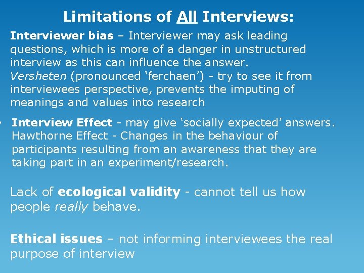 Limitations of All Interviews: • Interviewer bias – Interviewer may ask leading questions, which