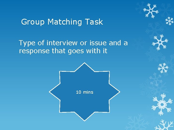 Group Matching Task Type of interview or issue and a response that goes with