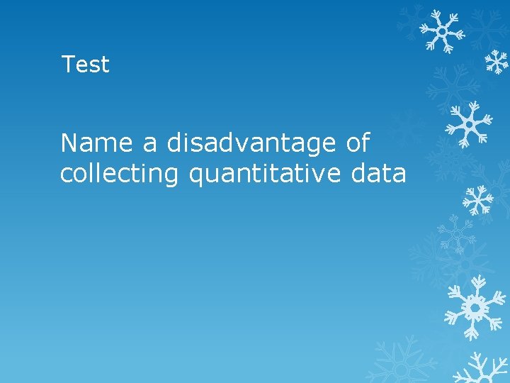 Test Name a disadvantage of collecting quantitative data 