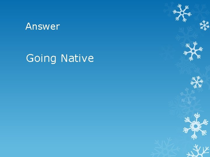 Answer Going Native 