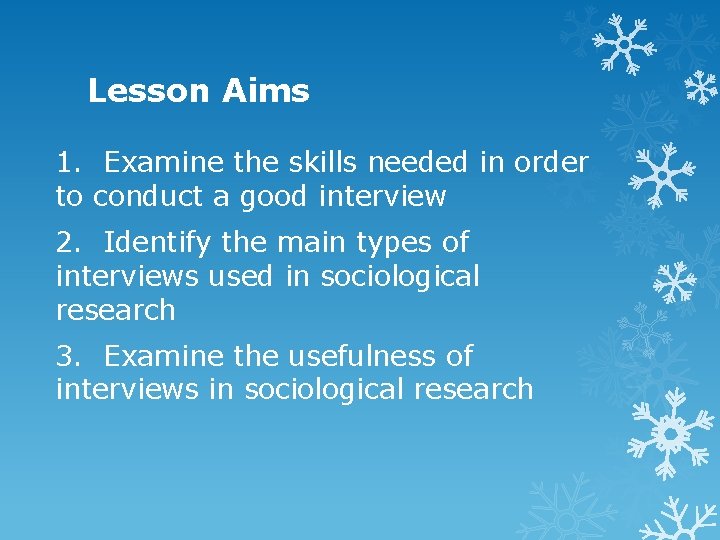 Lesson Aims 1. Examine the skills needed in order to conduct a good interview