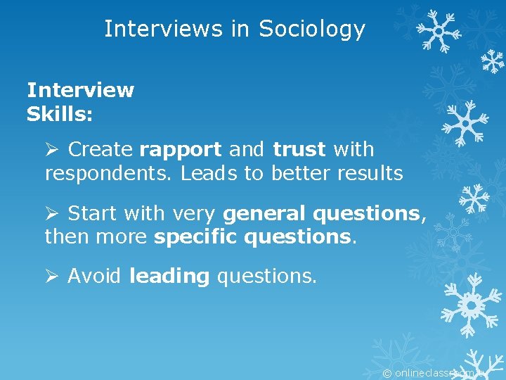 Interviews in Sociology Interview Skills: Ø Create rapport and trust with respondents. Leads to