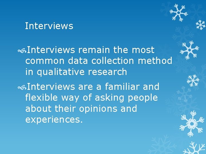 Interviews remain the most common data collection method in qualitative research Interviews are a