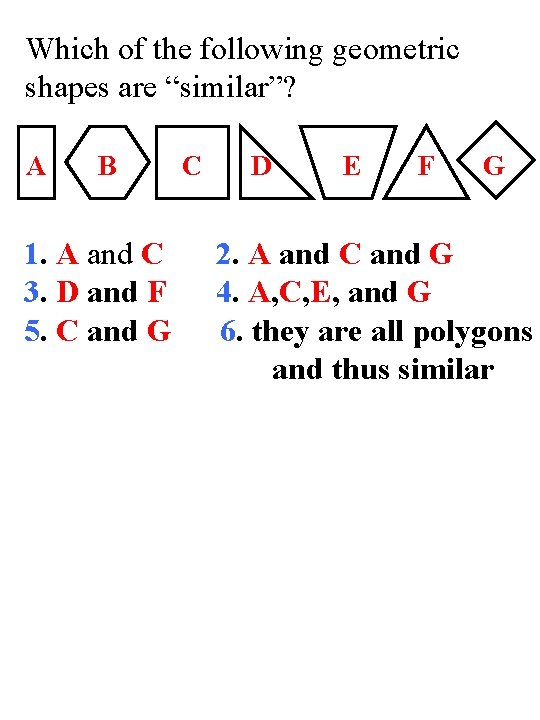 Which of the following geometric shapes are “similar”? A B 1. A and C