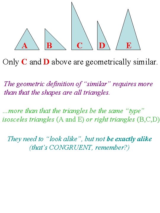 A B C D E Only C and D above are geometrically similar. The