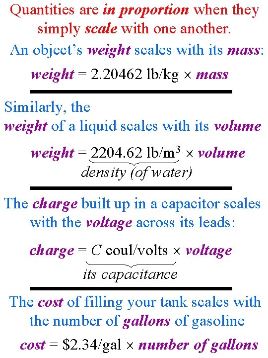 Quantities are in proportion when they simply scale with one another. An object’s weight