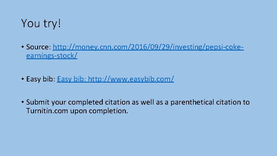 You try! • Source: http: //money. cnn. com/2016/09/29/investing/pepsi-cokeearnings-stock/ • Easy bib: http: //www. easybib.