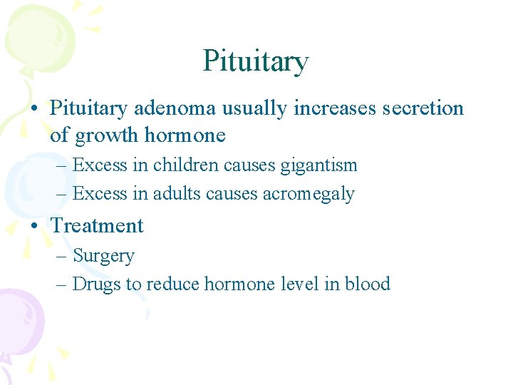 Pituitary • Pituitary adenoma usually increases secretion of growth hormone – Excess in children