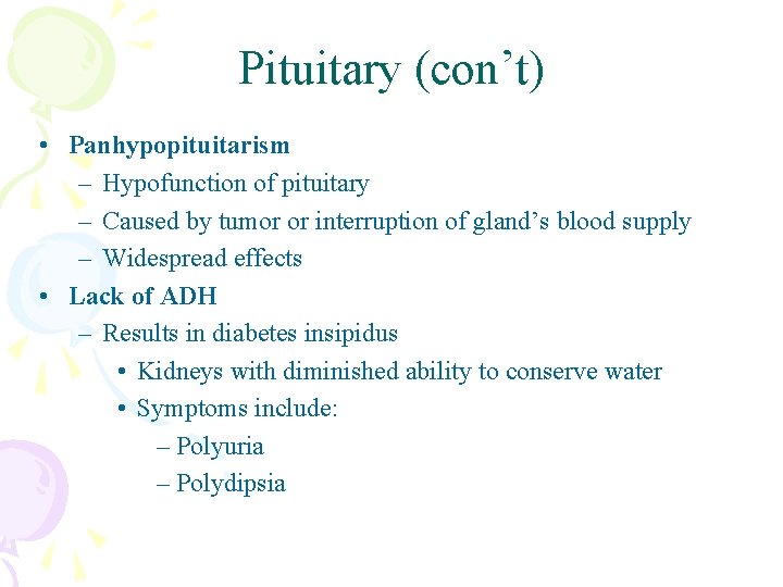 Pituitary (con’t) • Panhypopituitarism – Hypofunction of pituitary – Caused by tumor or interruption