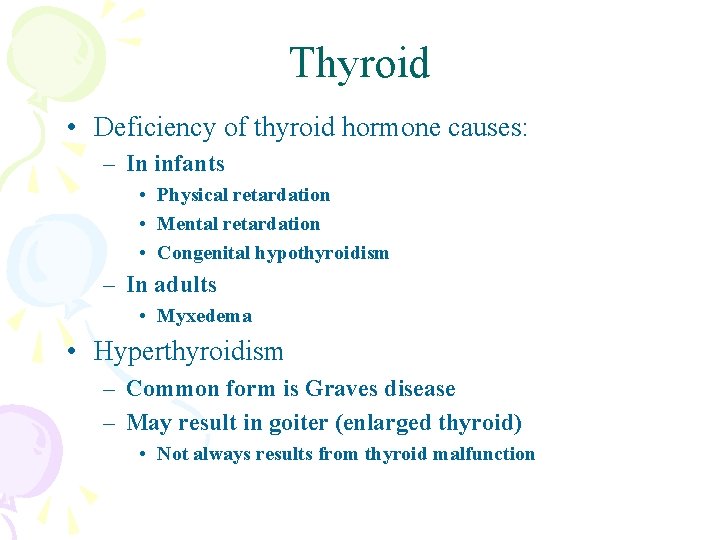 Thyroid • Deficiency of thyroid hormone causes: – In infants • Physical retardation •
