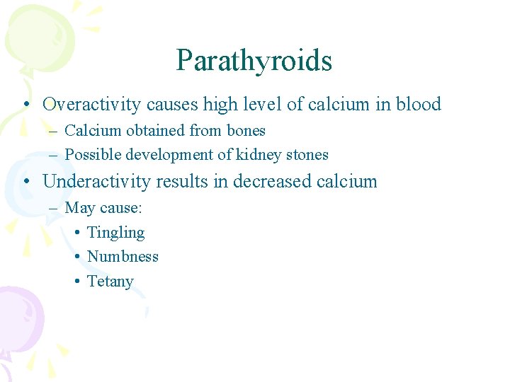 Parathyroids • Overactivity causes high level of calcium in blood – Calcium obtained from