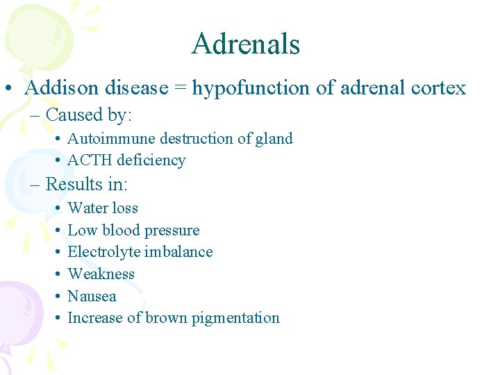 Adrenals • Addison disease = hypofunction of adrenal cortex – Caused by: • Autoimmune