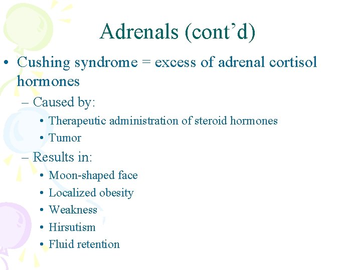 Adrenals (cont’d) • Cushing syndrome = excess of adrenal cortisol hormones – Caused by: