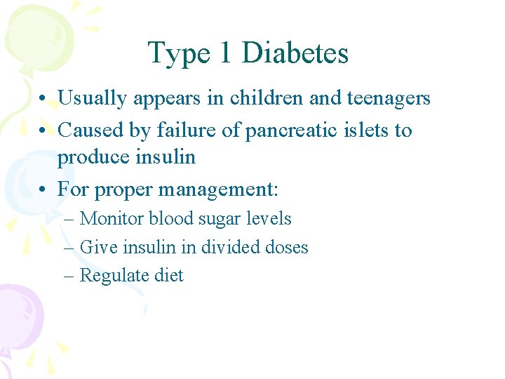 Type 1 Diabetes • Usually appears in children and teenagers • Caused by failure