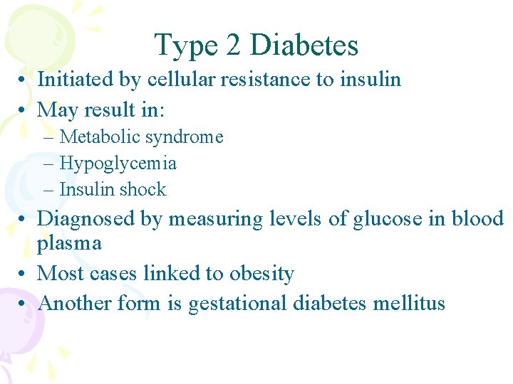 Type 2 Diabetes • Initiated by cellular resistance to insulin • May result in: