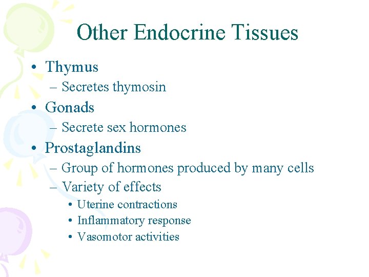 Other Endocrine Tissues • Thymus – Secretes thymosin • Gonads – Secrete sex hormones