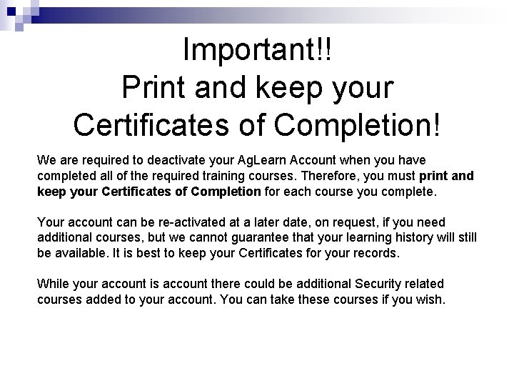 Important!! Print and keep your Certificates of Completion! We are required to deactivate your